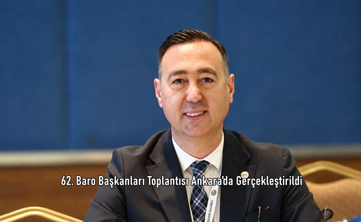 62. Baro Başkanları Toplantısı Ankara’da Gerçekleştirildi