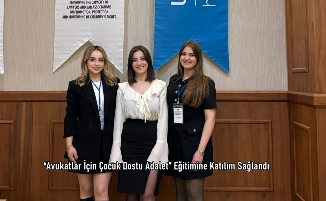 “Avukatlar İçin Çocuk Dostu Adalet” Eğitimine Katılım Sağlandı