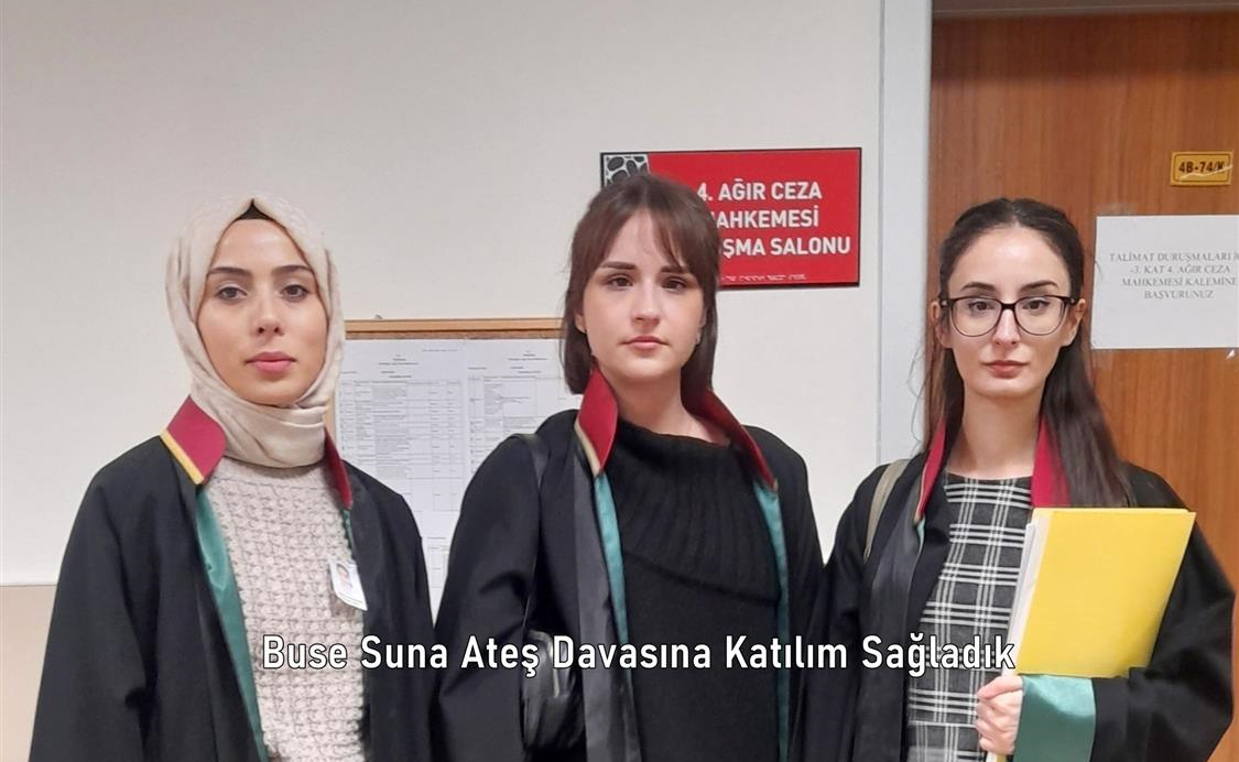 Buse Suna Ateş Davasına Katılım Sağladık