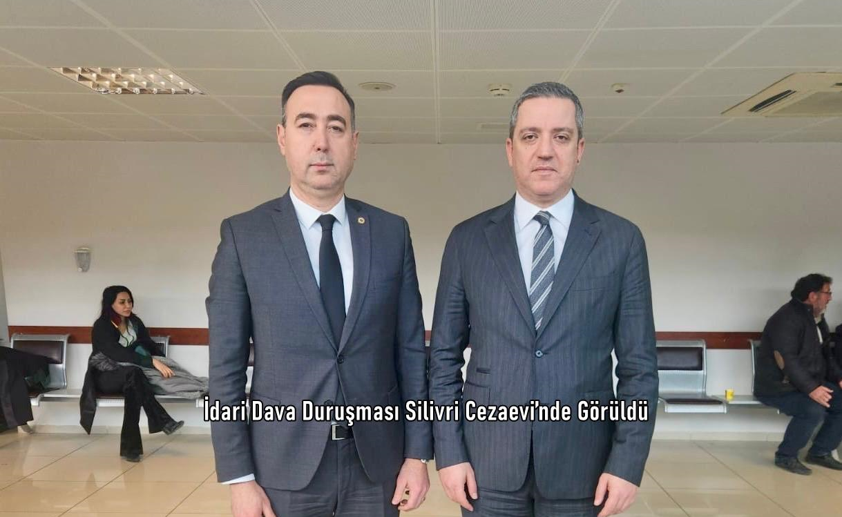 İdari Dava Duruşması Silivri Cezaevi’nde Görüldü