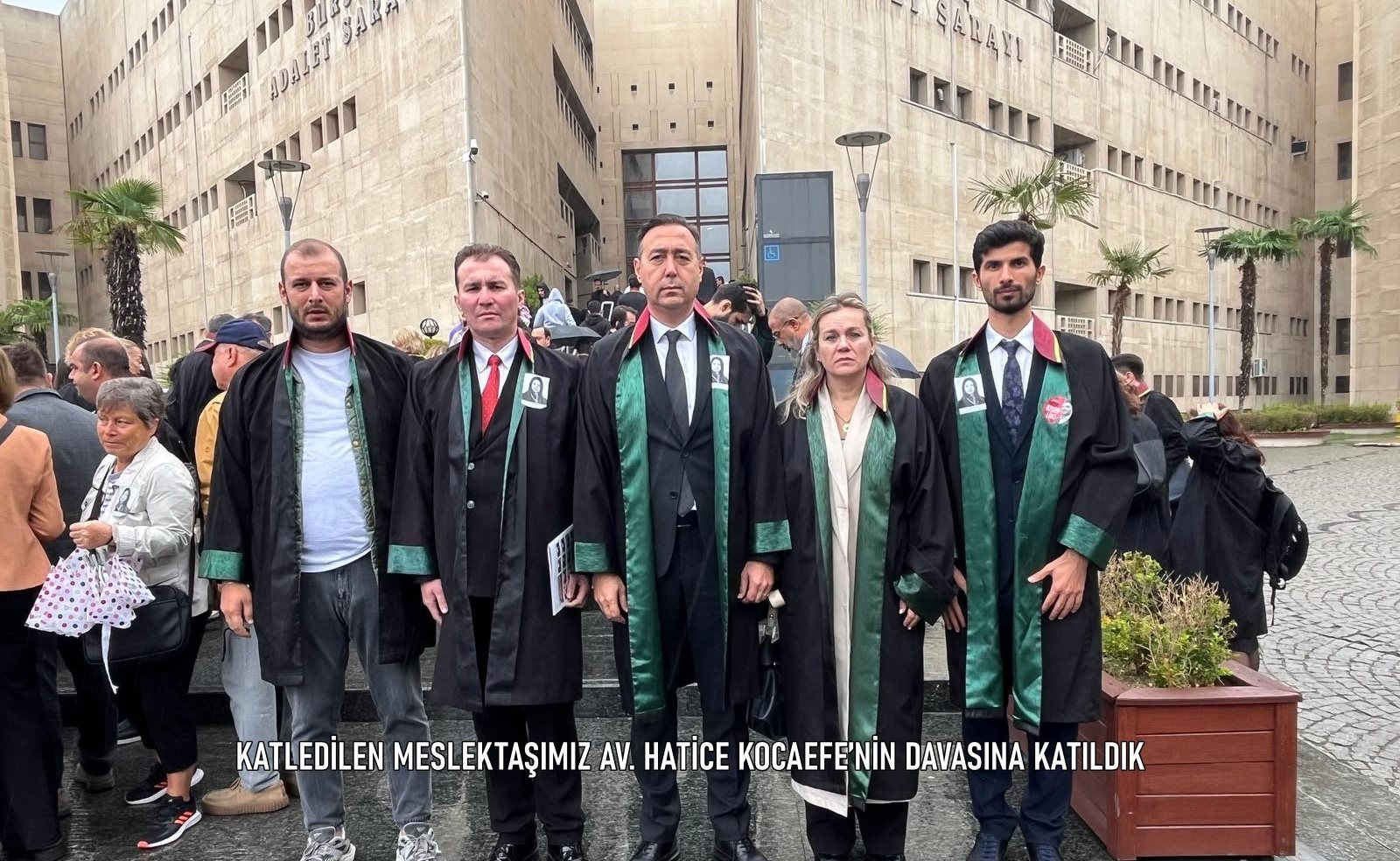 KATLEDİLEN MESLEKTAŞIMIZ AV. HATİCE KOCAEFE’NİN DAVASINA KATILDIK