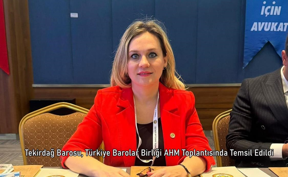 Tekirdağ Barosu, Türkiye Barolar Birliği AHM Toplantısında Temsil Edildi