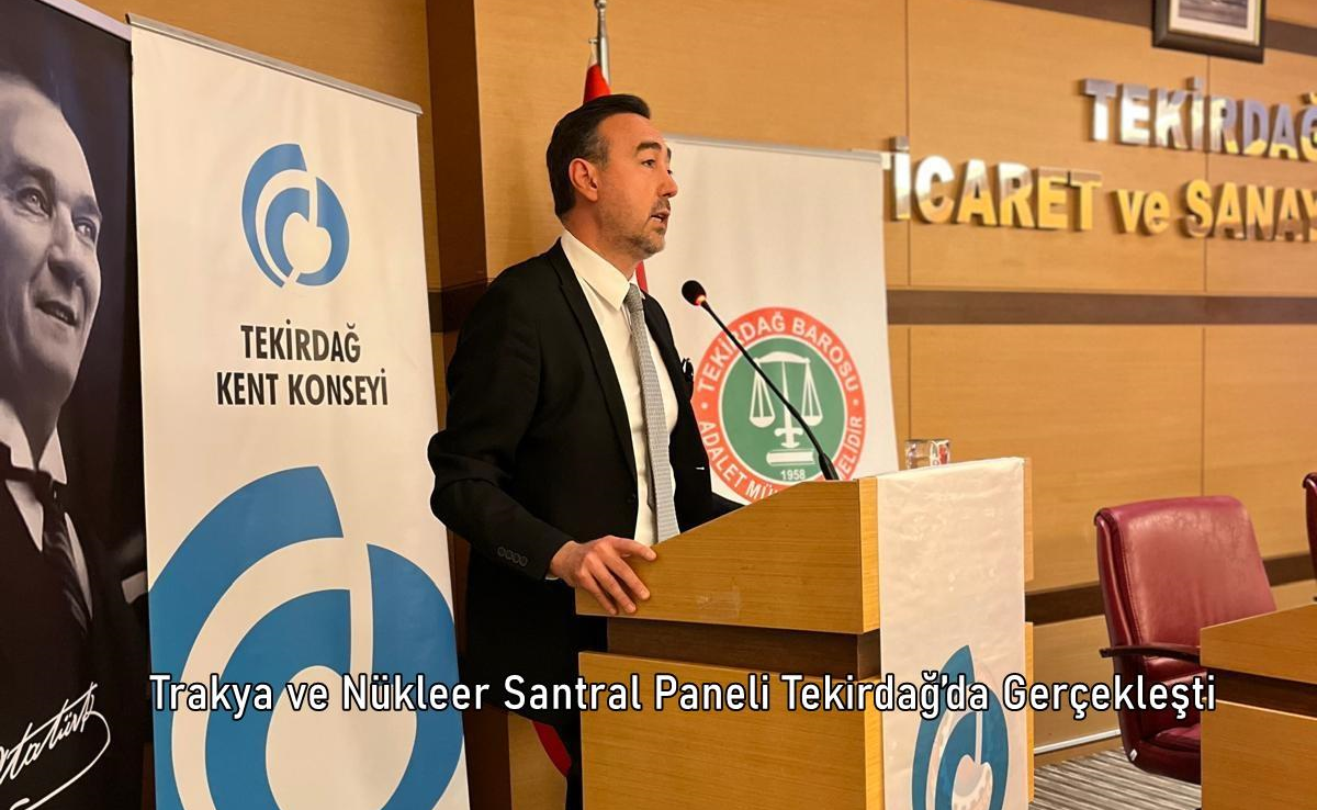Trakya ve Nükleer Santral Paneli Tekirdağ’da Gerçekleşti